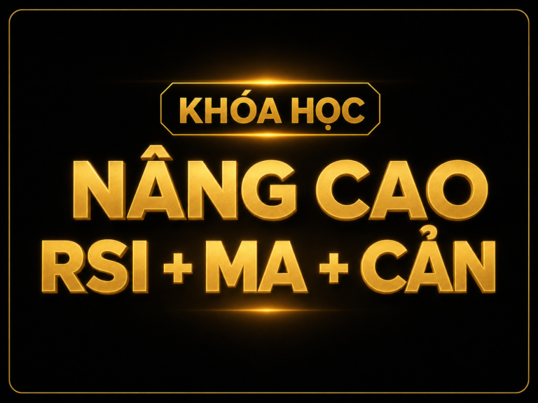 Khóa học chuyên sâu RSI + MA + CẢN